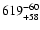 $\rm 619^{-60}_{+58}$