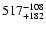 $\rm 517^{-108}_{+182}$