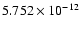 $5.752\times 10^{-12}$