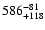 $\rm 586^{-81}_{+118}$