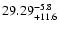 $\rm 29.29^{-5.8}_{+11.6}$