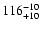 $\rm 116^{-10}_{+10}$