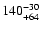 $\rm 140^{-30}_{+64}$