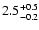$\rm 2.5^{+0.5}_{-0.2}$