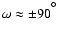 $\omega \approx \pm 90^{\hbox{$^\circ$ }}$