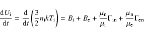 \begin{displaymath}%
\frac{{\rm d}U_{\rm i}}{{\rm d}t} = \frac{{\rm d}}{{\rm d}t...
...mma_{\rm in} + \frac{\mu_{\rm n}}{\mu_{\rm e}} \Gamma_{\rm en}
\end{displaymath}