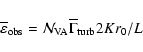 \begin{displaymath}%
{\overline \varepsilon}_{\rm obs} =
\mathcal{N}_{\rm VA} \overline{\Gamma}_{\rm turb} 2 K r_0/L
\end{displaymath}
