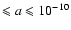 $\leqslant a \leqslant 10^{-10}$