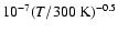 $10^{-7} (T/300~{\rm K})^{-0.5}$