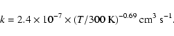 \begin{displaymath}%
k = 2.4 \times 10^{-7} \times (T/300~{\rm K})^{-0.69}~{\rm cm}^{3}~{\rm s}^{-1}.
\end{displaymath}