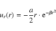 \begin{displaymath}%
u_r(r) = -\frac{a}{2} r \cdot {\rm e}^{-\beta r^{2}}
\end{displaymath}