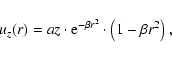 \begin{displaymath}%
u_z(r) = a z \cdot {\rm e}^{-\beta r^{2}} \cdot \left( 1 - \beta r^{2} \right),
\end{displaymath}