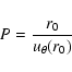 \begin{displaymath}%
P = \frac{r_0}{u_{\theta}(r_0)}
\end{displaymath}