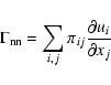 \begin{displaymath}%
\Gamma_{\rm nn} = \sum_{i,j} \pi_{ij} \frac{\partial{u_{i}}}{\partial{x_j}}
\end{displaymath}
