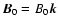 $\vec{B}_0 = B_{0} \vec{k}$