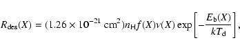 \begin{displaymath}
R_{\rm des}(X) = (1.26\times10^{-21}~{\rm cm}^2)n_{\rm H}f(X)\nu(X)\exp\left[-\frac{E_{\rm b}(X)}{kT_{\rm d}}\right],
\end{displaymath}
