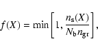 \begin{displaymath}
f(X) = \min\left[1,\frac{n_{\rm s}(X)}{N_{\rm b}n_{\rm gr}}\right],
\end{displaymath}