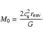 \begin{displaymath}
M_0 = \frac{2c_{\rm s}^2r_{\rm env}}{G}\cdot
\end{displaymath}