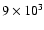 $9\times10^{3}$