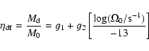 \begin{displaymath}
\eta_{\rm df} = \frac{M_{\rm d}}{M_0} = g_1 + g_2\left[\frac{\log(\Omega_0/{\rm s}^{-1})}{-13}\right]~
\end{displaymath}