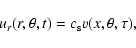 \begin{displaymath}
u_r(r,\theta,t) = c_{\rm s}v(x,\theta,\tau) ,
\end{displaymath}