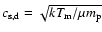$c_{\rm s,d}=\sqrt{kT_{\rm m}/\mu m_{\rm p}}$