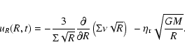 \begin{displaymath}
u_R(R,t) = -\frac{3}{\Sigma\sqrt{R}}\frac{\partial }{\partia...
...t(\Sigma\nu\sqrt{R}\right)~ - \eta_{\rm r}\sqrt{\frac{GM}{R}}.
\end{displaymath}
