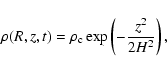 \begin{displaymath}
\rho(R,z,t) = \rho_{\rm c}\exp\left(-\frac{z^2}{2H^2}\right) ,
\end{displaymath}