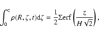 \begin{displaymath}
\int_0^{z}\rho(R,\zeta,t){\rm d}\zeta = \frac{1}{2}\Sigma{\rm erf}\left(\frac{z}{H\sqrt{2}}\right) ,
\end{displaymath}