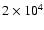$2\times10^{4}$