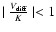 $ \mid \frac{V_{\rm diff}} {K} \mid < 1$