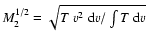 $M_{2}^{1/2}= \sqrt{T~v^{2}~{\rm d}v/\int T~{\rm d}v}$