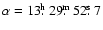 $\alpha=13\hbox{$.\!\!^{\rm h}$ }29\hbox{$.\!\!^{\rm m}$ }52\hbox{$.\!\!^{\rm s}$ }7$