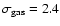 $\sigma_{\rm gas}=2.4$