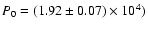 $P_{\rm0}=
(1.92\pm 0.07)\times 10^{4})$