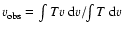 $v_{\rm obs}=\int
Tv~{\rm d} v/\!\!\int T~{\rm d}v$