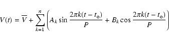 \begin{displaymath}V(t) =\overline V +\sum_{k=1}^n \Bigg(A_k \sin\frac{2\pi k (t-t_{\rm o})}{P}+
B_k \cos \frac{2\pi k (t-t_{\rm o})}{P}\Bigg)
\end{displaymath}