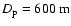 $D_{{\rm p}}=600~
{\rm m}$