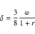 \begin{displaymath}\delta=\frac{3}{8}\frac{w}{1+r}
\end{displaymath}
