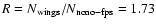 $R=N_{\rm wings}/N_{\rm noao-fps}=1.73$