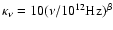 $\kappa_\nu = 10 (\nu/10^{12} {\rm Hz})^\beta$