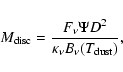 \begin{displaymath}
M_{\rm disc} = \frac{F_\nu \Psi D^2}{\kappa_\nu B_\nu(T_{\rm dust})},
\end{displaymath}