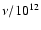 $\nu/10^{12}$