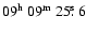 $09^{{\rm h}}~09^{{\rm m}}~25\hbox{$.\!\!^{\rm s}$ }6$