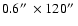 $0.6\hbox{$^{\prime\prime}$ }\times120\hbox{$^{\prime\prime}$ }$