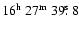 $16^{{\rm h}}~27^{{\rm m}}~39\hbox{$.\!\!^{\rm s}$ }8$