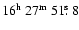 $16^{{\rm h}}~27^{{\rm m}}~51\hbox{$.\!\!^{\rm s}$ }8$