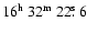 $16^{{\rm h}}~32^{{\rm m}}~22\hbox{$.\!\!^{\rm s}$ }6$