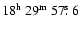 $18^{{\rm h}}~29^{{\rm m}}~57\hbox{$.\!\!^{\rm s}$ }6$