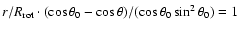 $r/R_{{\rm rot}} \cdot (\cos \theta_0 - \cos \theta)/(\cos \theta_0 \sin^2 \theta_0) = 1$